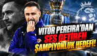 Vitor Pereira'dan ses getiren şampiyonluk hedefi!