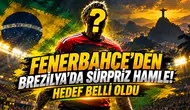 FENERBAHÇE'DEN BREZİLYA'DA SÜRPRİZ HAMLE! HEDEF BELLİ OLDU
