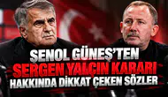 Şenol Güneş'ten Sergen Yalçın kararı hakkında dikkat çeken sözler