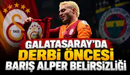 Galatasaray'da derbi öncesi Barış Alper belirsizliği