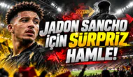 Jadon Sancho için sürpriz hamle!
