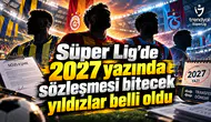 Süper Lig'de 2027 yazında sözleşmesi bitecek yıldızlar belli oldu