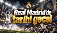Real Madrid'de tarihi gece!