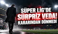 SÜPER LİG’DE SÜRPRİZ VEDA! KARARINDAN DÖNMEDİ