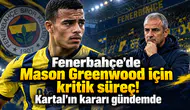Fenerbahçe'de Mason Greenwood için kritik süreç! Kartal'ın kararı gündemde