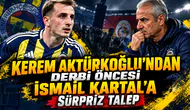 Kerem Aktürkoğlu'ndan derbi öncesi İsmail Kartal'a sürpriz talep