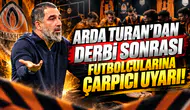 Arda Turan'dan derbi sonrası futbolcularına çarpıcı uyarı!