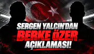 Sergen Yalçın'dan Berke Özer açıklaması!