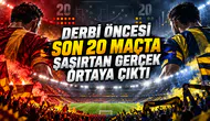 Derbi öncesi son 20 maçta şaşırtan gerçek ortaya çıktı