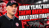BURAK YILMAZ'DAN TAKIMI HAKKINDA DİKKAT ÇEKEN İTİRAF!