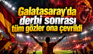 Galatasaray'da derbi sonrası tüm gözler ona çevrildi