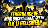 FENERBAHÇE'DE MAÇ ÖNCESİ DİKKAT ÇEKEN İLK 11 GELİŞMESİ!