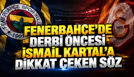 Fenerbahçe'de derbi öncesi İsmail Kartal'a dikkat çeken söz