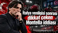 İtalya yenilgisi sonrası dikkat çeken Montella iddiası