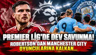Premier Lig’de Dev Savunma! Robertson’dan Manchester City Oyuncularına Kalkan...