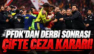 PFDK'dan derbi sonrası çifte ceza kararı!