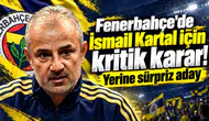 Fenerbahçe'de İsmail Kartal için kritik karar! Yerine sürpriz aday