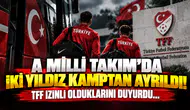 A Milli Takım’da İki Yıldız Kamptan Ayrıldı! TFF İzinli Olduklarını Duyurdu...