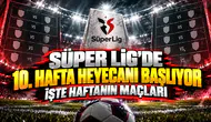Süper Lig'de 10. hafta heyecanı başlıyor işte haftanın maçları