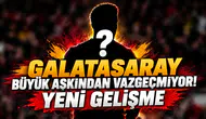 GALATASARAY BÜYÜK AŞKINDAN VAZGEÇMİYOR! YENİ GELİŞME