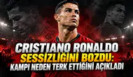 Cristiano Ronaldo sessizliğini bozdu: Kampı neden terk ettiğini açıkladı