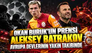 Okan Buruk'un prensi Aleksey Batrakov Avrupa devlerinin yakın takibinde