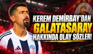 KEREM DEMİRBAY'DAN GALATASARAY HAKKINDA OLAY SÖZLER!