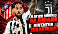 Atletico Madrid alamadı Juventus bırakmadı