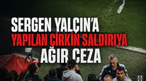 Sergen Yalçın'a yapılan çirkin saldırıya ağır ceza