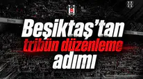 Beşiktaş’tan tribün düzenleme adımı