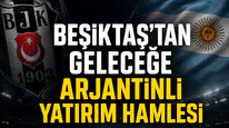 Beşiktaş’tan geleceğe Arjantinli yatırım hamlesi