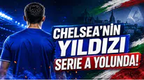 Chelsea'nin Yıldızı Serie A yolunda!