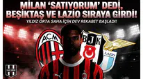 Milan "Satıyorum" dedi, Beşiktaş ve Lazio sıraya girdi!