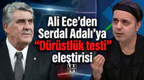Ali Ece'den Serdal Adalı'ya "Dürüstlük testi" eleştirisi