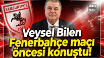 Veysel Bilen Fenerbahçe maçı öncesi konuştu!