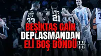 Beşiktaş GAİN deplasmandan eli boş döndü