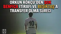 Orkun Kökçü'den şok Benfica itirafı ve Beşiktaş'a transfer olma süreci
