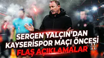 Sergen Yalçın'dan Kayserispor maçı öncesi flaş açıklamalar