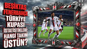 Beşiktaş Fenerbahçe Türkiye Kupası istatistikleri: Hangi takım üstün?