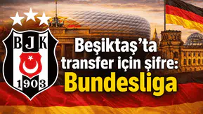 Beşiktaş'ta transfer için şifre: Bundesliga