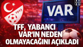 TFF, yabancı VAR'ın neden olmayacağını açıkladı