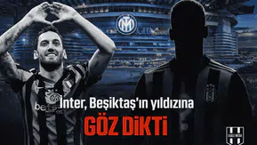 İnter, Beşiktaş'ın yıldızına göz dikti