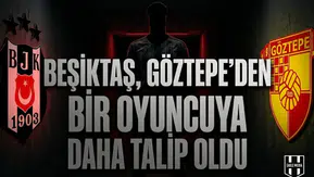 Beşiktaş, Göztepe’den bir oyuncuya daha talip oldu