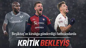 Beşiktaş'ın kiralığa gönderdiği futbolcularda kritik bekleyiş