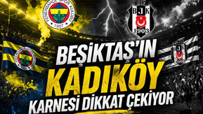 Beşiktaş’ın Kadıköy karnesi dikkat çekiyor