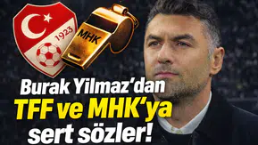 Burak Yılmaz'dan TFF ve MHK'ya sert sözler