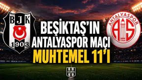 Beşiktaş'ın Antalyaspor maçı muhtemel 11'i!