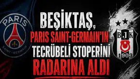 Beşiktaş, Paris Saint-Germain'in  tecrübeli stoperini radarına aldı