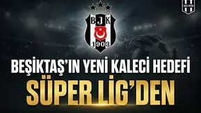Beşiktaş'ın yeni kaleci hedefi Süper Lig'den
