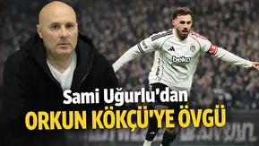 Sami Uğurlu’dan Orkun Kökçü’ye övgü
